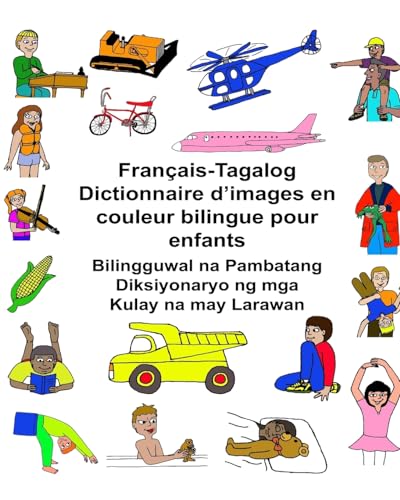 Francais-Tagalog Dictionnaire d'images en couleur bilingue pour enfants Bilingguwal na Pambatang Diksiyonaryo ng mga Kulay na may Larawan