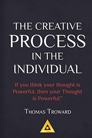 Thomas Troward - The Creative Process in the Individual
