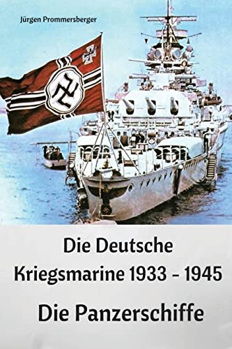 Die Deutsche Kriegsmarine 1933 - 1945