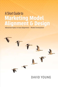A Short Guide to Marketing Model Alignment & Design 