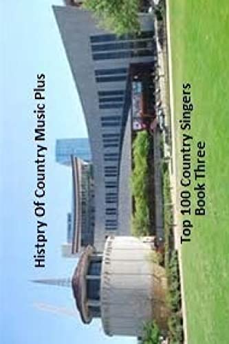 History of Country Music Plus 100 Top Country Singers- Book Three cover