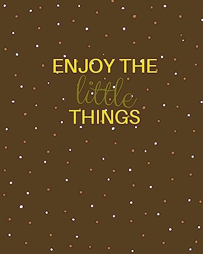 Enjoy the Little Things