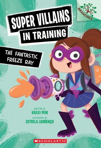 The Fantastic Freeze Ray: A Branches Book (Super Villains in Training cover