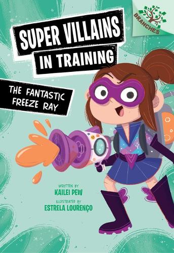 The Fantastic Freeze Ray: A Branches Book (Super Villains in Training cover