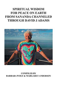 Spiritual Wisdom for Peace on Earth from Sananda Channeled Through David J Adams 