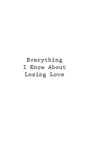 Everything I Know About Losing Love