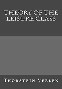 Theory of the Leisure Class 