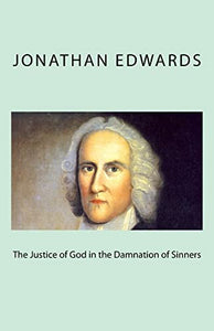 The Justice of God in the Damnation of Sinners 