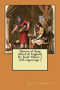 History of King Alfred of England. By 