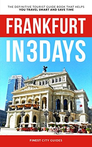 Frankfurt in 3 Days: The Definitive Tourist Guide Book That Helps You Travel Smart and Save Time