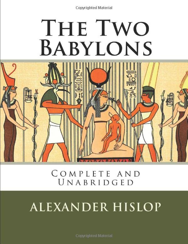 The Two Babylons: The Only Fully Complete 7th Edition!