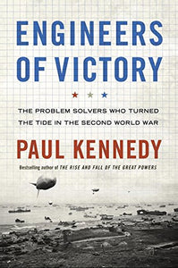 The Engineers of Victory: How the Second World War Was Won, from January 1943 to June 1944 