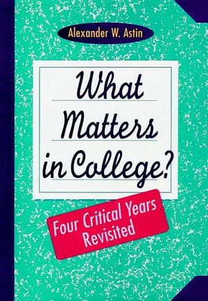 What Matters in College? - Four Critical Years Revisited (Cloth)
