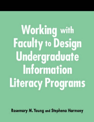 Working with Faculty to Design Undergraduate Information Literacy Programs