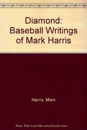 Diamond: Baseball Writings of Mark Harris