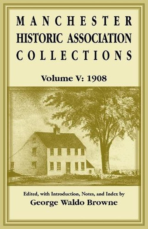 Manchester Historic Association Collections, Volume 5, 1908