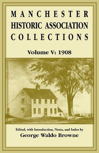 Manchester Historic Association Collections, Volume 5, 1908