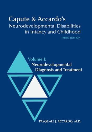 Capute and Accardo's Neurodevelopmental Disabilities in Infancy and Childhood V. I; Neurodevelopmental Diagnosis and Treatment