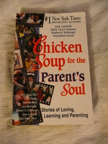 Chicken Soup for the Parents Soul: Stories of Loving, Learning and Parenting