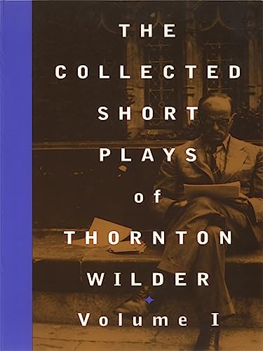 The Collected Short Plays of Thornton Wilder: Volume I