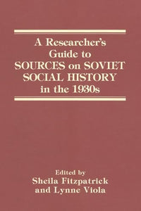 A Researcher's Guide to Sources on Soviet Social History in the 1930s 