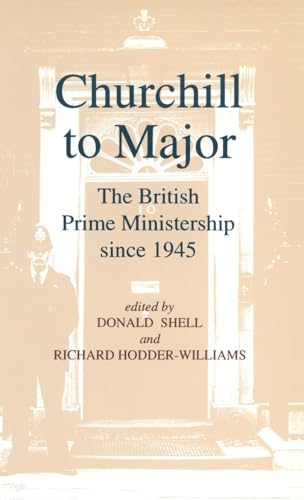 Churchill to Major: The British Prime Ministership since 1945 cover