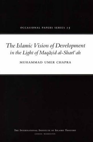 The Islamic Vision of Development in the Light of Maqasid Al-Shariah