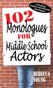 102 Monologues for Middle School Actors 
