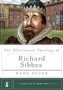 Affectionate Theology Of Richard Sibbes, The 