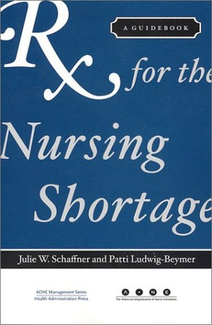 RX for the Nursing Shortage: A Guidebook