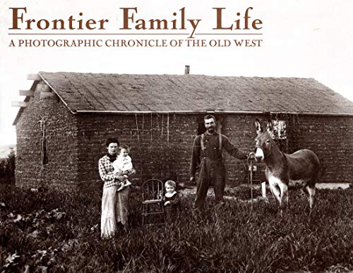 Frontier Family Life: A Photographic Chronicle of the Old West (Guild