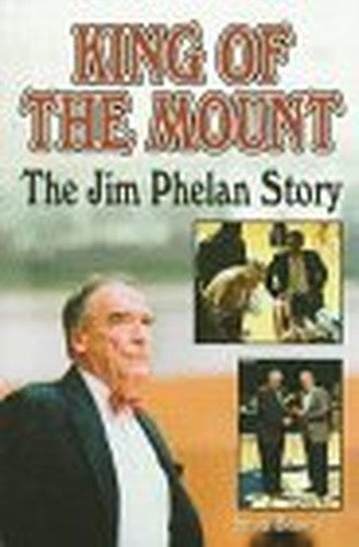 KING OF THE MOUNT: THE JIM PHELAN STORY