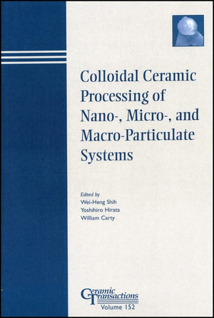 Colloidal Ceramic Processing of Nano-, Micro-, and Macro-Particulate Systems