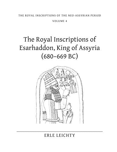The Royal Inscriptions of Esarhaddon, King of Assyria (680-669 BC)