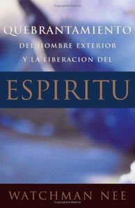 Quebrantamiento del Hombre Exterior y La Liberacion del Espiritu 