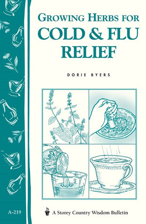 Growing Herbs for Cold and Flu Relief: Storey's Country Wisdom Bulletin  A.219