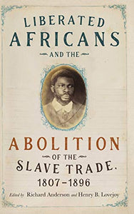 Liberated Africans and the Abolition of the Slave Trade, 1807-1896 