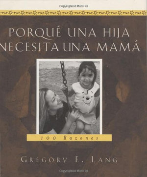 Porque Una Hija Necesita Una Mama: 100 Razones