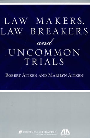 Law Makers, Law Breakers and Uncommon Trials