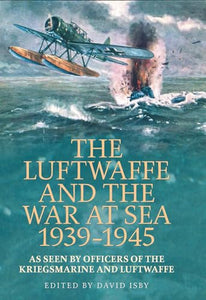 The Luftwaffe and the War at Sea 1939-1945 