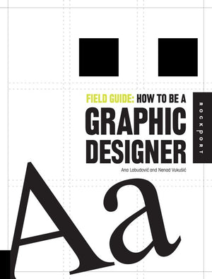 Field Guide: How to be a Graphic Designer