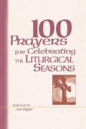 100 Prayers for Celebrating the Liturgical Seasons