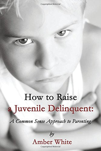 How to Raise a Juvenile Delinquent