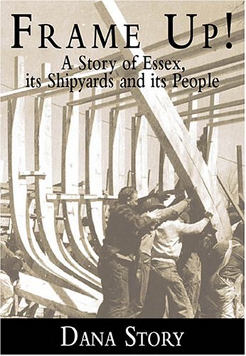 Frame Up!: A Story of Essex, Its Shipyards and Its People