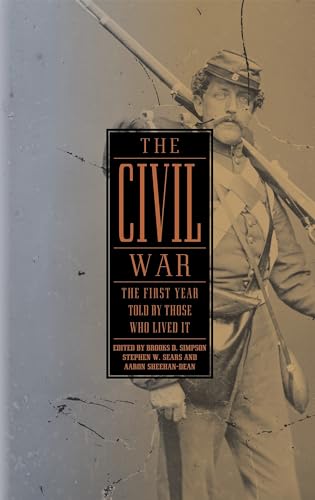 The Civil War: The First Year Told by Those Who Lived It (LOA #212)
