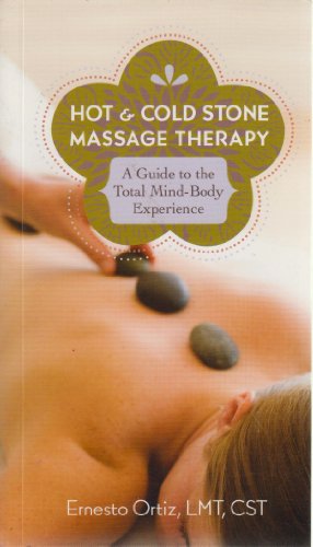 Hot and Cold Stone Massage Therapy : A Guide to the Total Mind-Body Experience