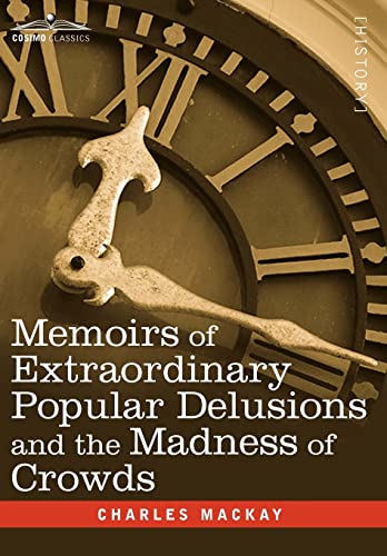 Memoirs of Extraordinary Popular Delusions and the Madness of Crowds cover