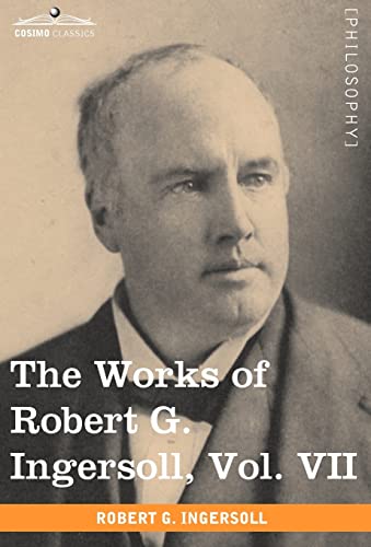 The Works of Robert G. Ingersoll, Vol. VII (in 12 Volumes) cover