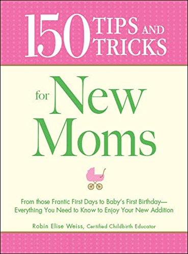 150 Tips and Tricks for New Moms