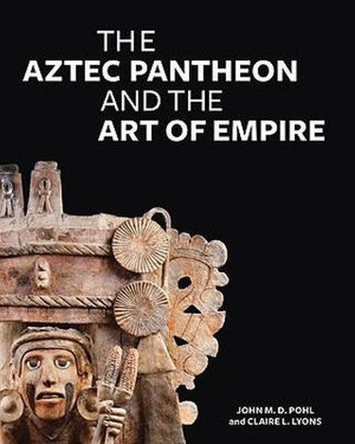 The Aztec Pantheon and the Art of Empire By Pohl | World of Books